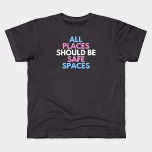 ALL PLACES SHOULD  BE SAFE SPACES Kids T-Shirt